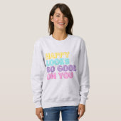 Heureux Semble Si Bon Sur Vous Sweatshirt (Devant entier)