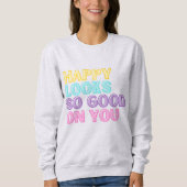 Heureux Semble Si Bon Sur Vous Sweatshirt (Devant)