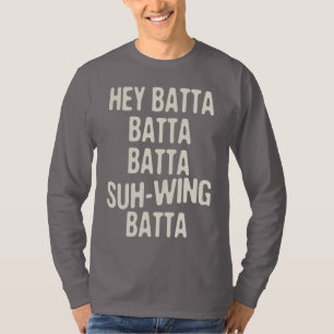 Hey Batta Batta -814 T-shirt