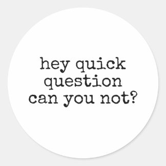 Hey Can You Not Funny Sarcastic Saying Ronde Sticker