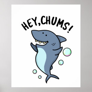 Hey Chums Funny Toothy Shark Pun Poster