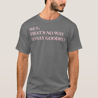 Hey dat geen manier om afscheid roze te zeggen t-shirt