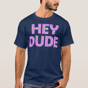 Hey Dude 1 T-shirt