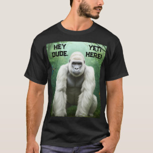 Hey Dude YETI Here T-shirt