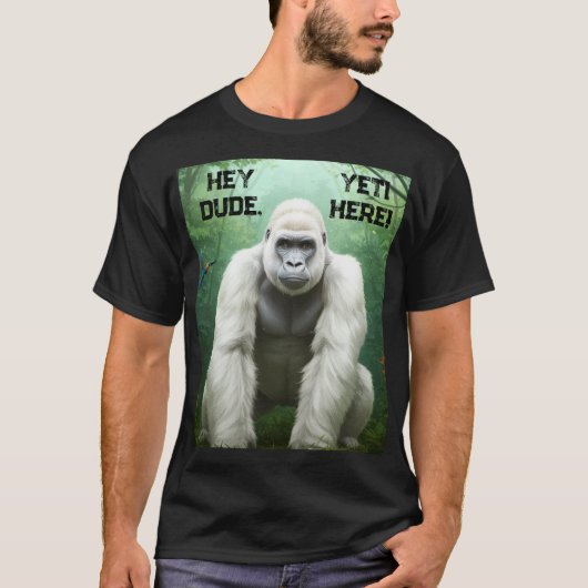 Hey Dude YETI Here T-shirt (Voorkant)
