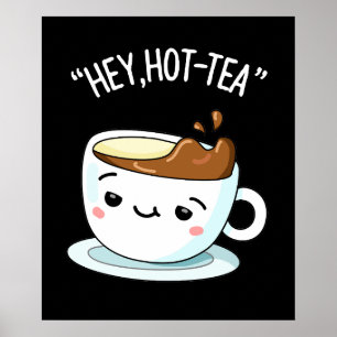Hey Hot-Tea Funny Cuppa Tea Pun Dark BG Poster