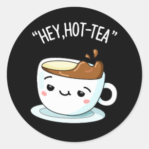Hey Hot-Tea Funny Cuppa Tea Pun Dark BG Ronde Sticker