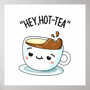 Hey Hot-Tea Funny Cuppa Tea Pun Poster