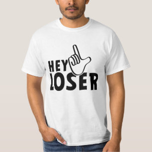Hey loser. losers, mafkees, onnozele, neurd....  t-shirt