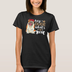 Hey Man Whats Up Bulldog T-shirt