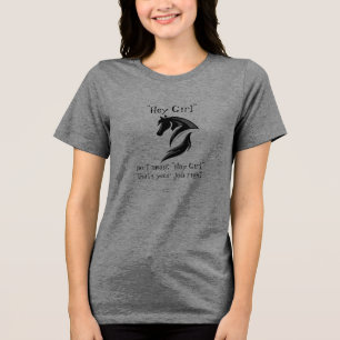 Hey Meisje, ik bedoelde Hay meisje dat je baan goe Tri-Blend Shirt
