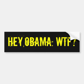 HEY OBAMA WTF? Bumpersticker (offensief tegen shir