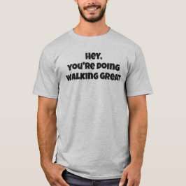 Hey You're Doing Walking Great Vetgedrukte Tekst T T-shirt