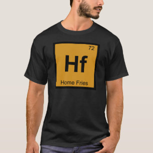 Hf - Home Fries Chemie Periodiek Systeem Symbool T-shirt