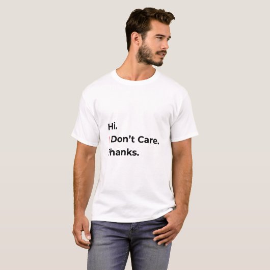 Hi I Don’t Care Thanks T-Shirt (Devant entier)