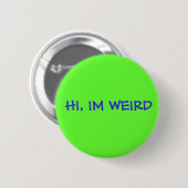 HI, IM WEIRD RONDE BUTTON 5,7 CM (Voorkant /achterkant)