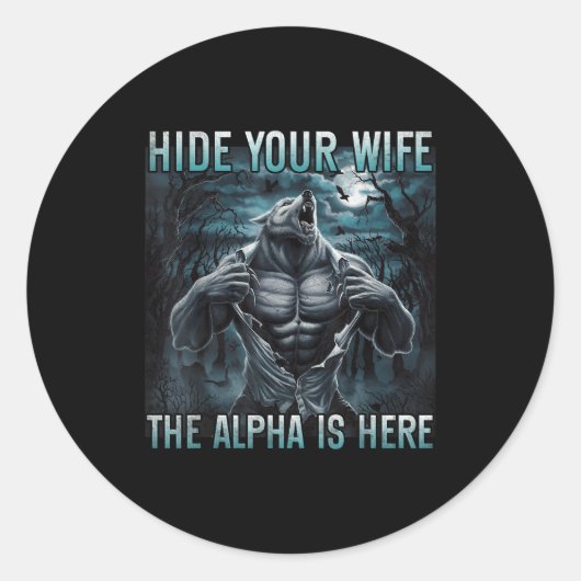 Hide Your Wife The Alpha Is Here Funny Alpha Wolf Ronde Sticker (Voorkant)