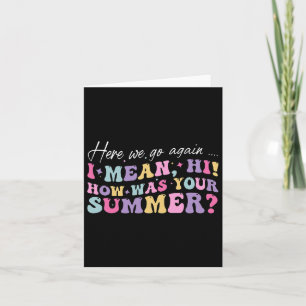 Hier gaan we weer, ik bedoel hoi hoe was je zomer kaart