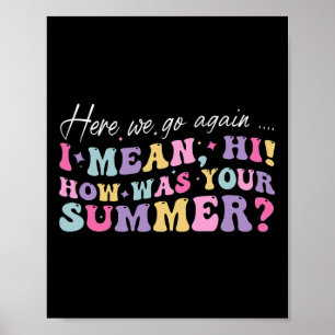 Hier gaan we weer Ik bedoel hoi hoe was je zomer S Poster