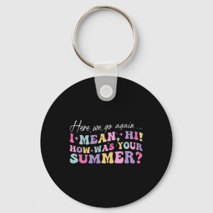 Hier gaan we weer, ik bedoel hoi hoe was je zomer  sleutelhanger