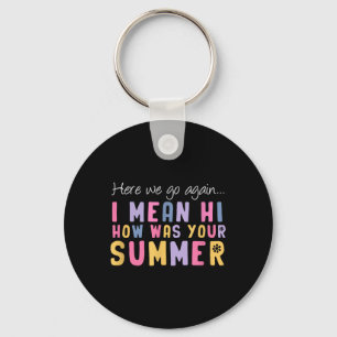 Hier gaan we weer ik bedoel hoi hoe was je zomer t sleutelhanger