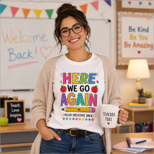 Hier gaan we weer, ik bedoel welkom terug leraar t-shirt