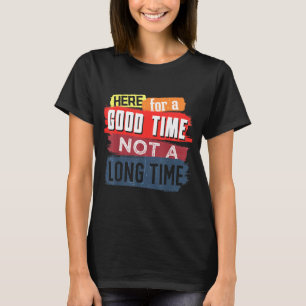 Hier Goede Tijd Niet Lange Tijd Grafisch Gezegde T-shirt