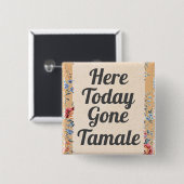 Hier Gone Tamale Button (Voorkant /achterkant)