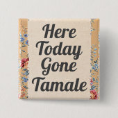 Hier Gone Tamale Button (Voorkant)