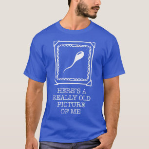 Hier is echt oud Afbeelding van me Funny Sperm Cel T-shirt