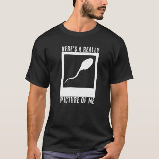 Hier is een echt oud Afbeelding van me Cute Sperm  T-shirt