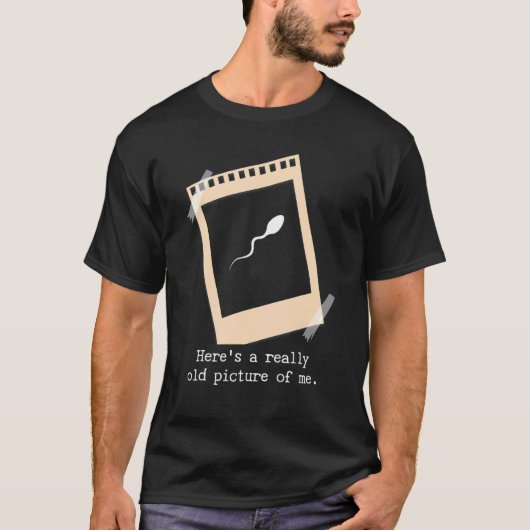Hier is een echt oud Afbeelding van me Sperm T-shirt (Voorkant)