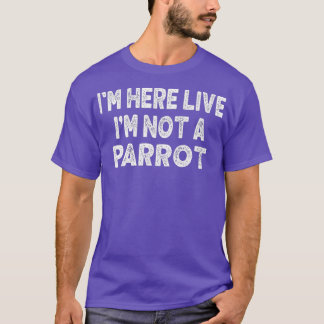 Hier leef ik niet een parrot-over-grappenthema t-shirt