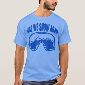 Hier sneeuwen we opnieuw t-shirt