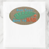 Hier vandaag Gone to Maui - Grappig Hawaïaans Ovale Sticker (Tas)