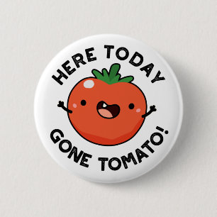 Hier vandaag Gone Tomato Funny Veggie Pun Ronde Button 5,7 Cm