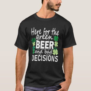 Hier voor de groene bier en de slechte beslissinge t-shirt