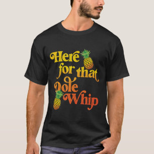 Hier voor die Dole Whip T-shirt