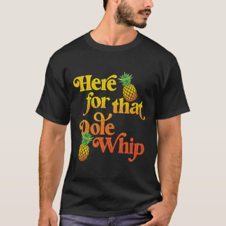 Hier voor die Dole Whip T-shirt