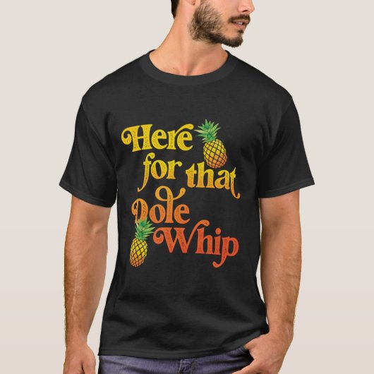 Hier voor die Dole Whip T-shirt (Voorkant)