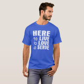 Hier voor Live, Love & Serve T-Shirt (Voorkant volledig)