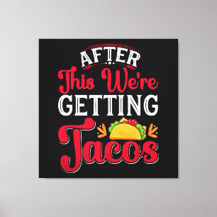 Hierna gaan we tacos eten canvas afdruk