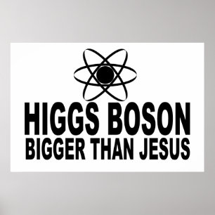 Higgs Boson Bigger dan Jesus Poster