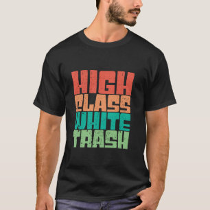 High Class White Trash Hick Redneck Trailer Retro T-shirt