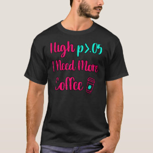 High P I heb meer coffee Fun Statistics Computer n T-shirt
