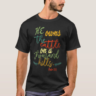 Hij bezit de runderen op duizend heuvels Psalm 50 T-shirt