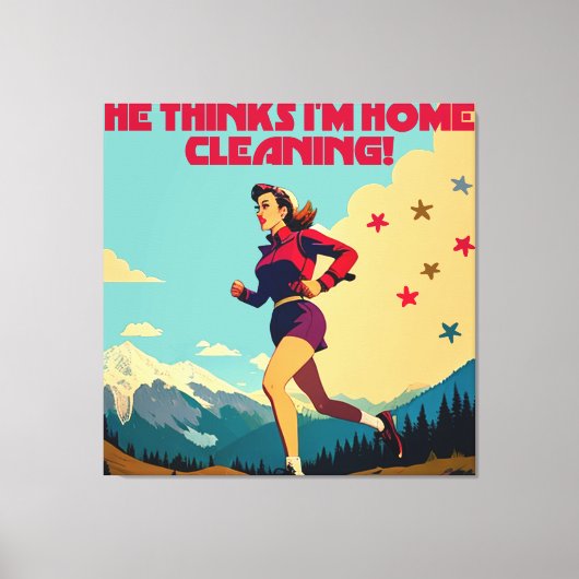 Hij denkt dat ik thuis Sassy Runner schoonmaak Canvas Afdruk (Voorkant)