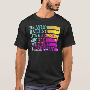 Hij die geen baarmoeder heeft, sluit de keth af t-shirt