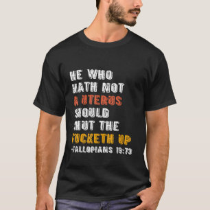 Hij die geen baarmoeder is, moet de ketel dicht ho t-shirt