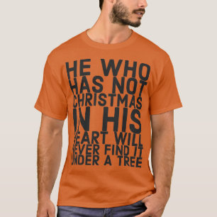 Hij die geen Kerstmis in zijn hart heeft, zal nooi T-shirt